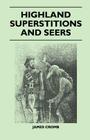 Highland Superstitions and Seers (Folklore History Series) By James Cromb Cover Image
