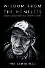 Wisdom From the Homeless: Lessons a Doctor Learned at a Homeless Shelter By Neil Craton Cover Image