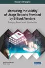 Measuring the Validity of Usage Reports Provided by E-Book Vendors: Emerging Research and Opportunities Cover Image