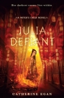 Julia Defiant (The Witch's Child) By Catherine Egan Cover Image