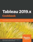 Tableau 2019.x Cookbook: Over 115 recipes to build end-to-end analytical solutions using Tableau Cover Image