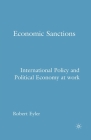 Economic Sanctions: International Policy and Political Economy at Work By R. Eyler Cover Image