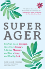 Super Ager: You Can Look Younger, Have More Energy, a Better Memory, and Live a Long and Healthy Life (Aging Healthy, Staying Youn By Elise Marie Collins, Cate Stillman (Foreword by) Cover Image