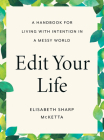 Edit Your Life: A Handbook for Living with Intention in a Messy World By Elisabeth Sharp McKetta Cover Image