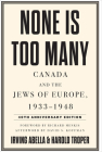 None Is Too Many: Canada and the Jews of Europe, 1933-1948 By Irving Abella, Harold Troper, Richard Menkis (Foreword by) Cover Image