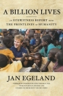 A Billion Lives: An Eyewitness Report from the Frontlines of Humanity By Jan Egeland Cover Image