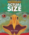 Prehistoric Actual Size By Steve Jenkins Cover Image