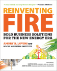 Reinventing Fire: Bold Business Solutions for the New Energy Era By Amory Lovins, Marvin Odum (Foreword by), John W. Rowe (Foreword by) Cover Image