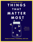 Things That Matter Most: Essays on Home, Friendship, and Love By Christopher de Vinck Cover Image