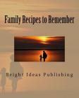 Family Recipes to Remember By Bright Ideas Publishing Cover Image