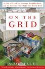 On the Grid: A Plot of Land, an Average Neighborhood, and the Systems That Make Our World Work By Scott Huler Cover Image