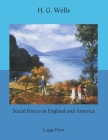Social Forces in England and America: Large Print By H. G. Wells Cover Image