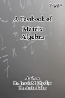 A Textbook of Matrix Algebra (Mathematics) Cover Image