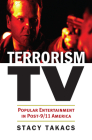 Terrorism TV: Popular Entertainment in Post-9/11 America By Stacy Takacs Cover Image