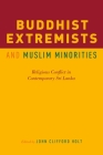 Buddhist Extremists and Muslim Minorities: Religious Conflict in Contemporary Sri Lanka Cover Image