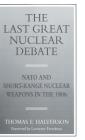 The Last Great Nuclear Debate: NATO and Short-Range Nuclear Weapons in the 1980s By T. Halverson Cover Image