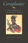Cornplanter: Chief Warrior of the Allegany Senecas (Iroquois and Their Neighbors) Cover Image