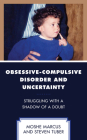 Obsessive-Compulsive Disorder and Uncertainty: Struggling with a Shadow of a Doubt (Psychodynamic Psychotherapy and Assessment in the Twenty-Fir) By Moshe Marcus, Steven Tuber Cover Image