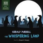 The Whispering Land By Gerald Durrell, Rupert Degas (Read by) Cover Image