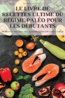 Le Livre de Recettes Ultime Du Régime Paléo Pour Les Débutants By Denis Macron Cover Image
