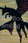 Her Body Among Animals By Paola Ferrante Cover Image