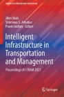 Intelligent Infrastructure in Transportation and Management: Proceedings of I-Tram 2021 By Jiten Shah (Editor), Shriniwas S. Arkatkar (Editor), Pravin Jadhav (Editor) Cover Image