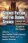 Science Fiction and the Dismal Science: Essays on Economics in and of the Genre By Gary Westfahl (Editor), Gregory Benford (Editor), Howard V. Hendrix (Editor) Cover Image