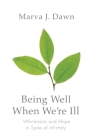 Being Well When We're Ill: Wholeness and Hope in Spite of Infirmity (Living Well) Cover Image