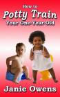 How to Potty Train Your One-Year-Old By Janie Owens Cover Image