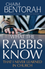 What the Rabbis Know That I Never Learned in Church By Chaim Bentorah Cover Image