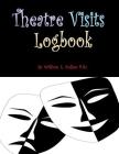 Theatre Visits Logbook: Where Serenity Rules! By William E. Cullen Cover Image