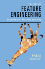 The Art of Feature Engineering: Essentials for Machine Learning By Pablo Duboue Cover Image
