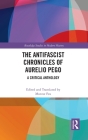 The Antifascist Chronicles of Aurelio Pego: A Critical Anthology (Routledge Studies in Modern History) By Montse Feu (Editor) Cover Image
