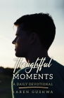 Thoughtful Moments: A Daily Devotional By Aaren Gushwa Cover Image