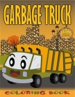 Garbage Truck Coloring Book for Kids: This Lovely Coloring Book For Anyone Who is Fascinated By Trucks By Mohamed Tigha Cover Image