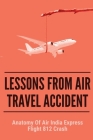 Lessons From Air Travel Accident: Anatomy Of Air India Express Flight 812 Crash: Disastrous Accident Of Air India Express Flight Ix812 Cover Image