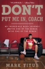 Don't Put Me In, Coach: My Incredible NCAA Journey from the End of the Bench to the End of the Bench Cover Image