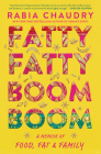 Fatty Fatty Boom Boom: A Memoir of Food, Fat, and Family By Rabia Chaudry Cover Image