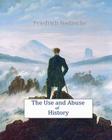 The Use and Abuse of History By Friedrich Wilhelm Nietzsche Cover Image