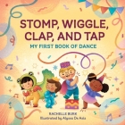 Stomp, Wiggle, Clap, and Tap: My First Book of Dance By Rachelle Burk Cover Image
