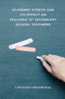 Academic Stress and its Effect on Teaching of Secondary School Teachers By Lingaiah Medaboina Cover Image