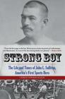 Strong Boy: The Life and Times of John L. Sullivan, America's First Sports Hero By Christopher Klein Cover Image