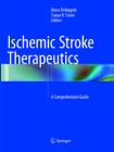Ischemic Stroke Therapeutics: A Comprehensive Guide By Bruce Ovbiagele (Editor), Tanya N. Turan (Editor) Cover Image