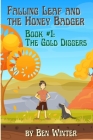 Falling Leaf and the Honey Badger - Book #1: The Gold Diggers By Ben Winter Cover Image