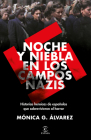 Noche Y Niebla En Los Campos Nazis: Historias Heroicas de Españolas Que Sobrevivieron Al Horror By Mónica G. Álvarez Cover Image