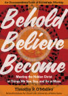 Behold, Believe, Become: Meeting the Hidden Christ in Things We See, Say, and Do at Mass Cover Image