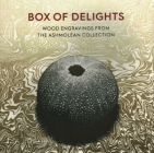Box of Delights: Wood Engravings from the Ashmolean Collection By Anne Desmet Cover Image