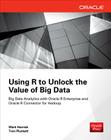 Using R to Unlock the Value of Big Data: Big Data Analytics with Oracle R Enterprise and Oracle R Connector for Hadoop By Mark Hornick, Tom Plunkett Cover Image