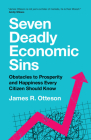 Seven Deadly Economic Sins: Obstacles to Prosperity and Happiness Every Citizen Should Know By James R. Otteson Cover Image