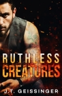 Ruthless Creatures By J. T. Geissinger Cover Image